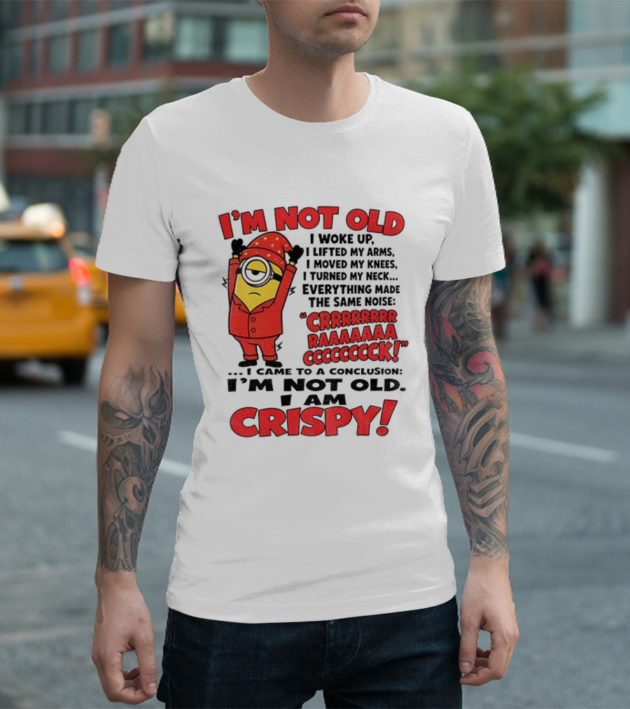I'm Not Old I'm Crispy Minion Humor Birthday Aging People T-Shirt