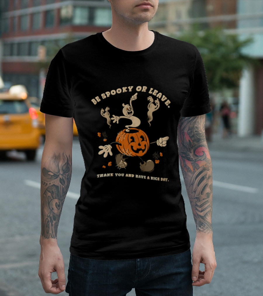 Be Spooky Or Leave Thank You And Have A Nice Day Halloween Ghosts Pumpkin T-Shirt