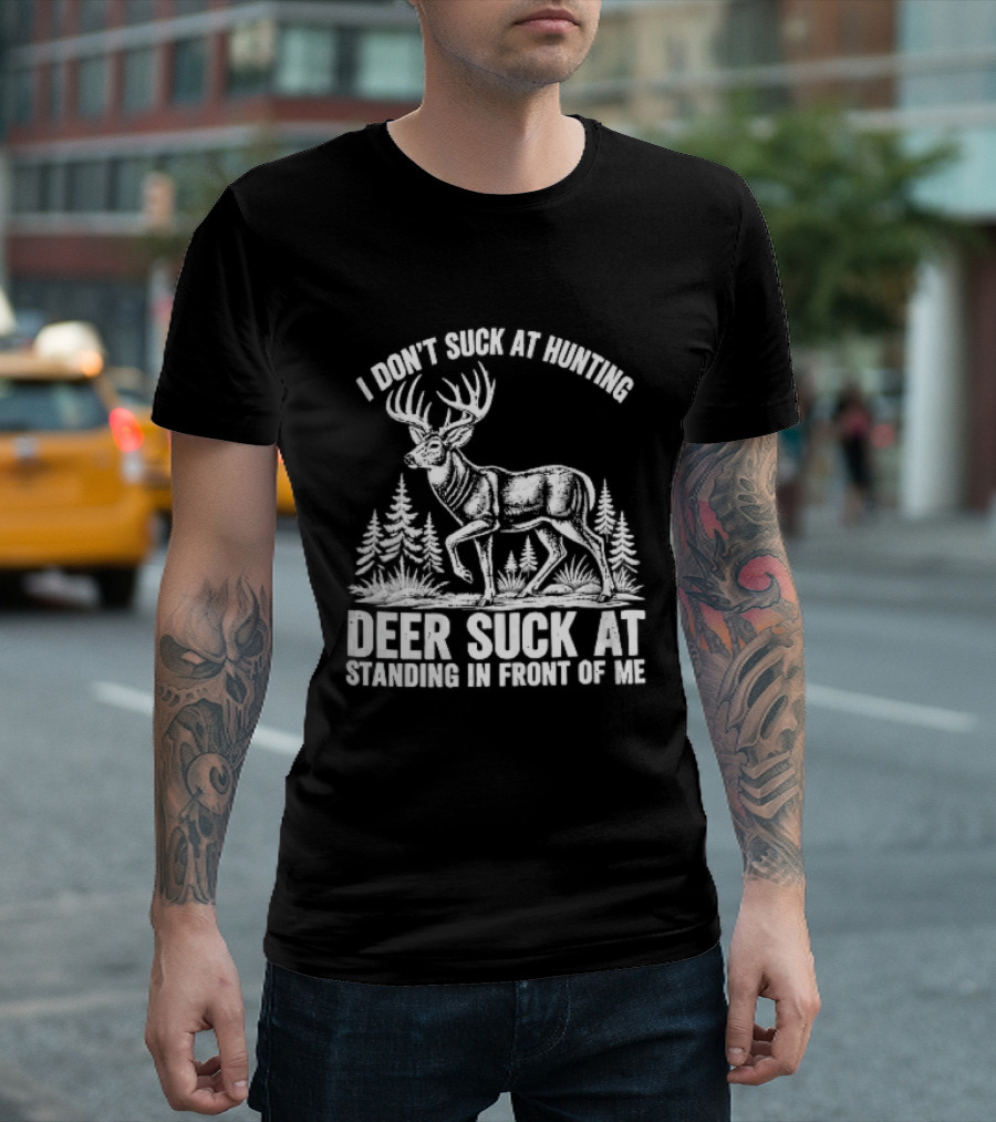 I Don't Suck At Hunting Deer Standing In Front Of Me Antlered Buck Forest Line T-Shirt