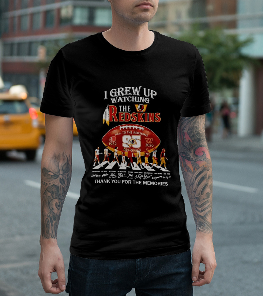 I Grew Up Ing The Redskins Hail To The Redskins 95 Seasons 1932 2026 Thank You For The Memories T-Shirt