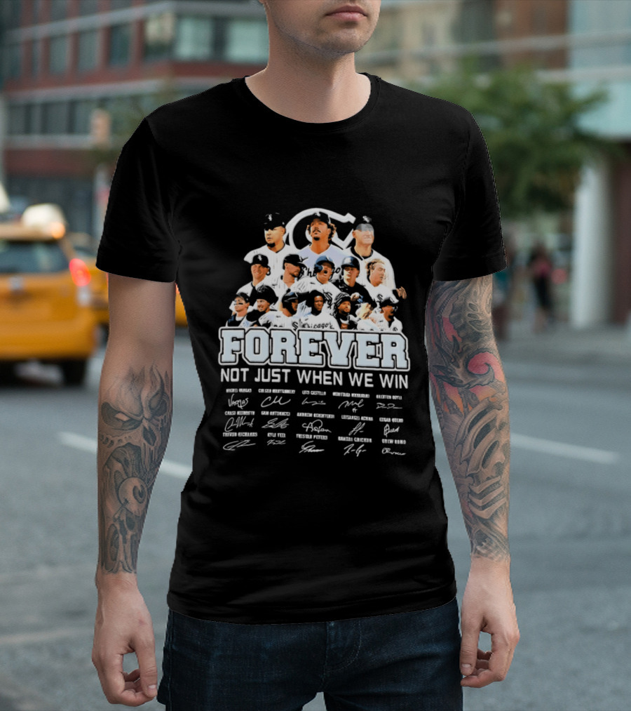 Forever Not Just When We Win Chicago White Sox Players Baseball Signatures T-Shirt