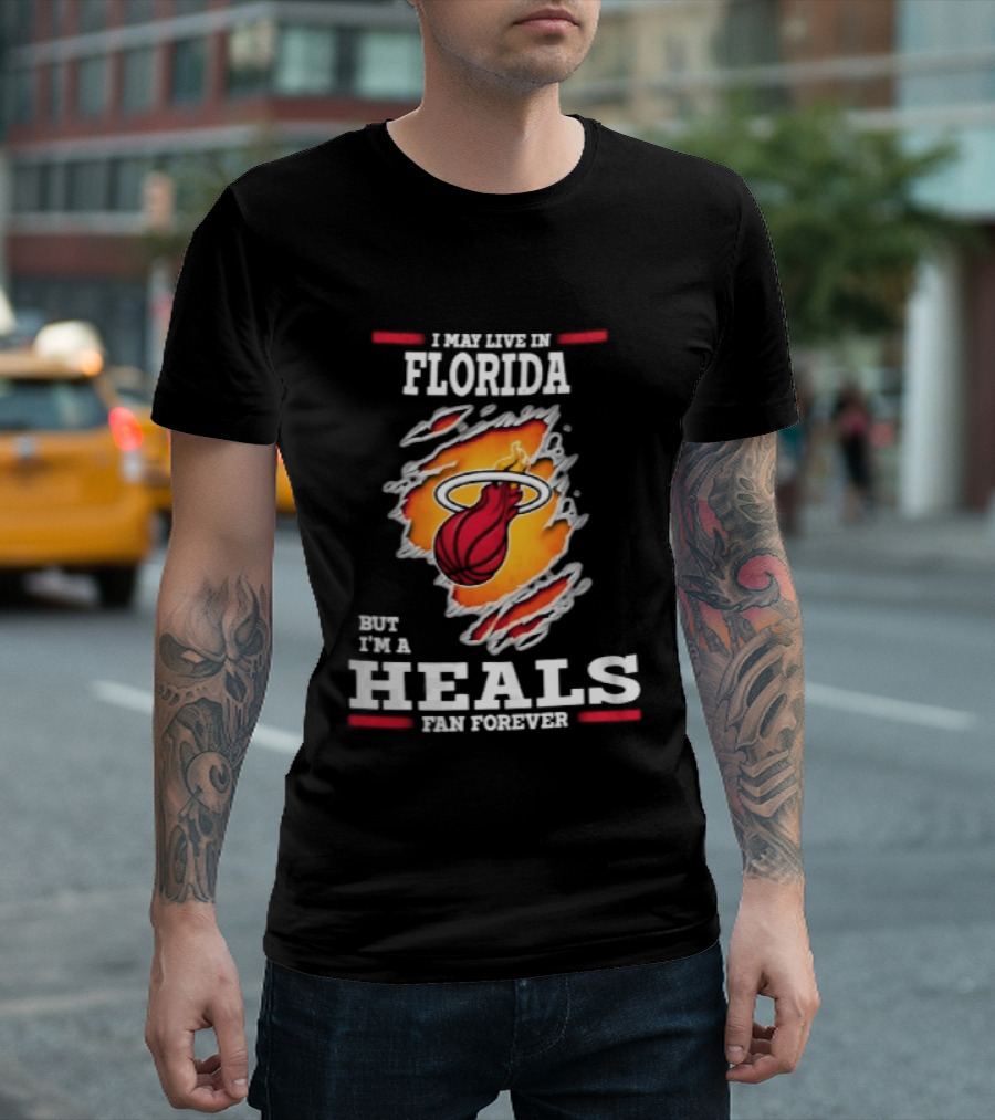 Miami Heat I May Live In Florida But I'm A Heals Fan Forever Flame Basketball Torn Rip Effect T-Shirt