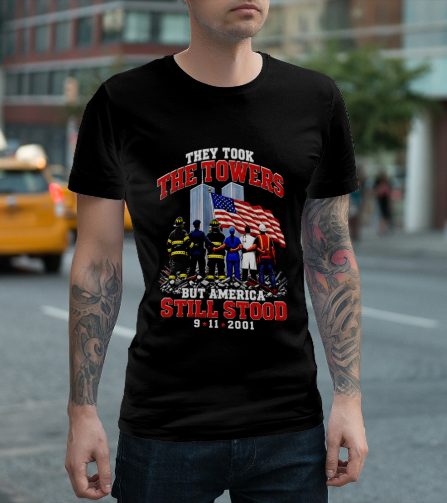 They Took The Towers America Still Stood 9 11 2001 Flag And Heroes T-Shirt