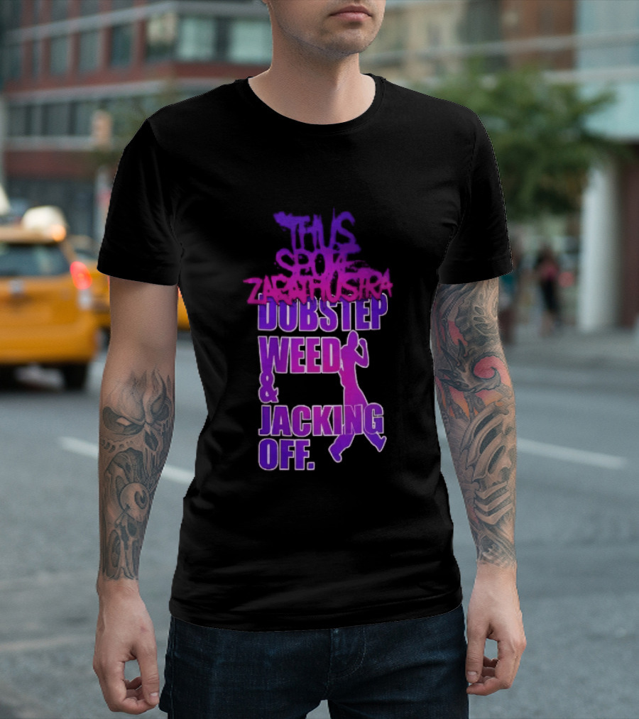 Thus Spoke Zarathustra Dubstep Weed Jacking Off Purple Dancing Girl T-Shirt