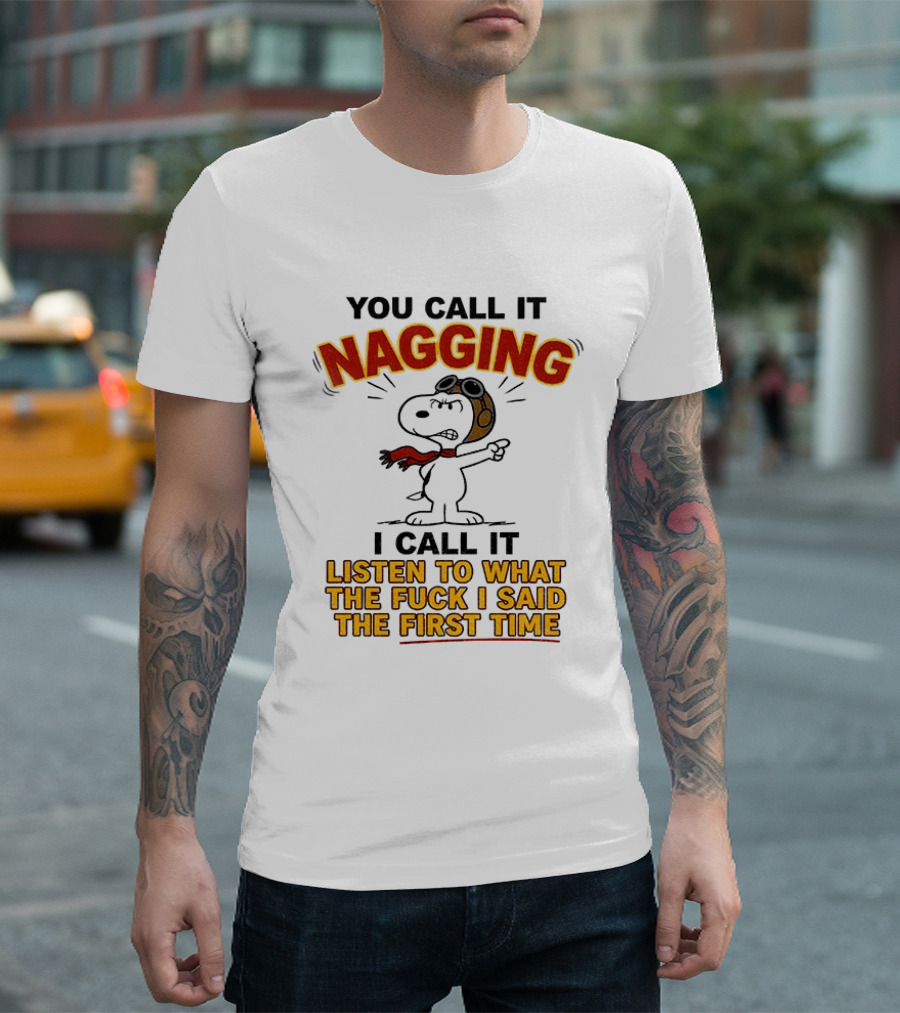 Snoopy You Call It Nagging Listen To What I Said The First Time T-Shirt