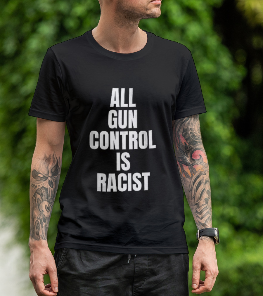 All Gun Control Is Racist T-Shirt