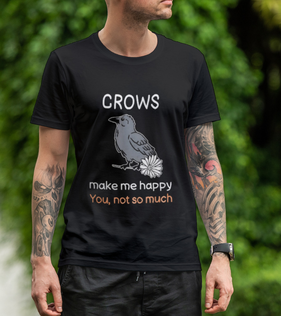 Crows Make Me Happy You Not So Much Cartoon Gray Bird T-Shirt
