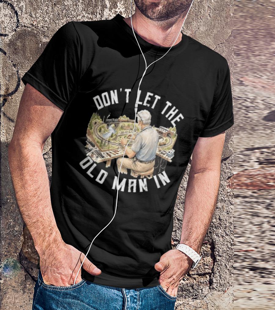 Don't Let The Old Man In Crafting Miniature Train Layout Scene T-Shirt