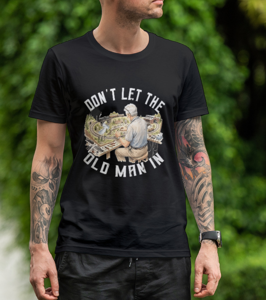 Don't Let The Old Man In Crafting Miniature Train Layout Scene T-Shirt
