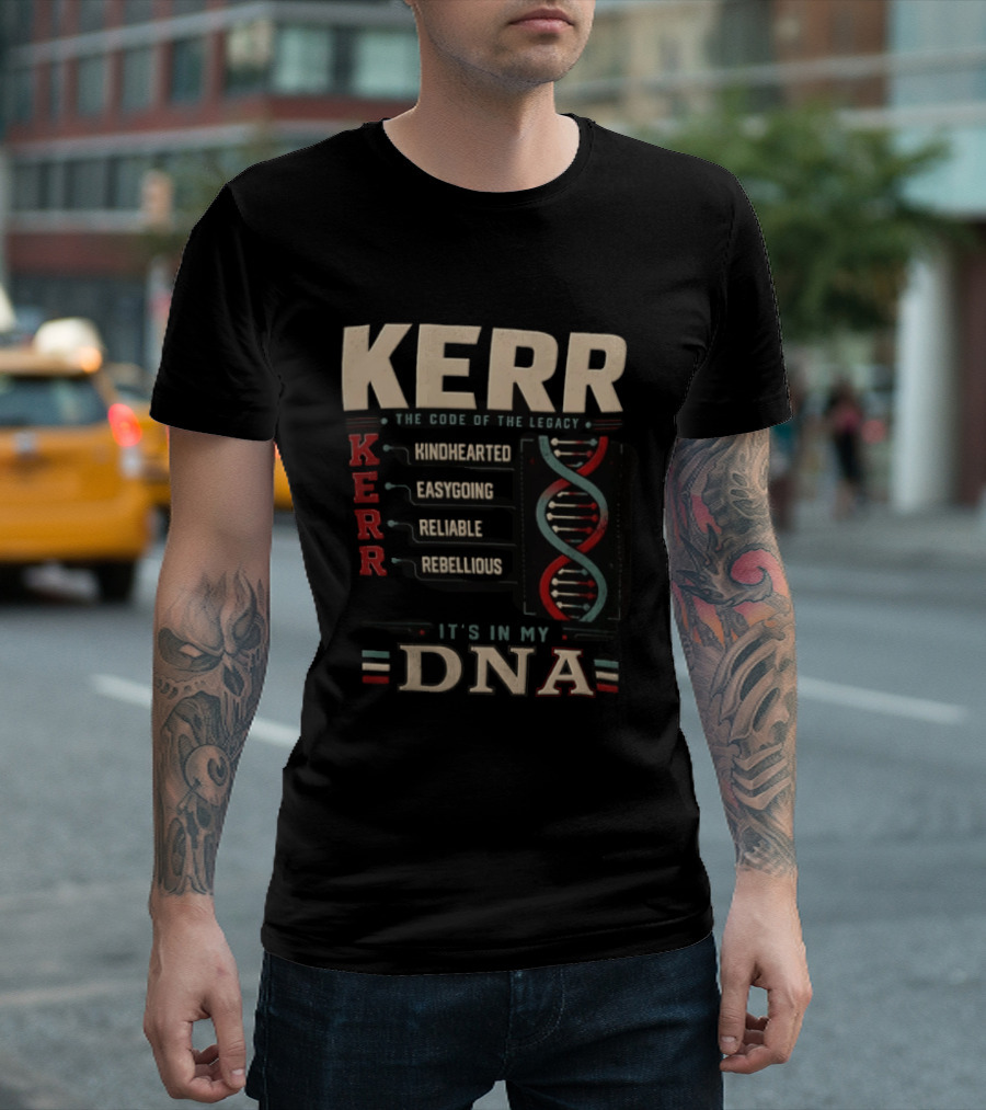 Kerr The Code Of The Legacy Kindhearted Easygoing Reliable Rebellious DNA T-Shirt