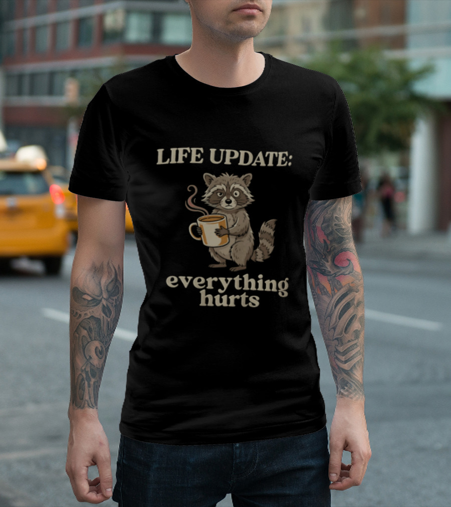 Life Update Everything Hurts Coffee Raccoon T-Shirt
