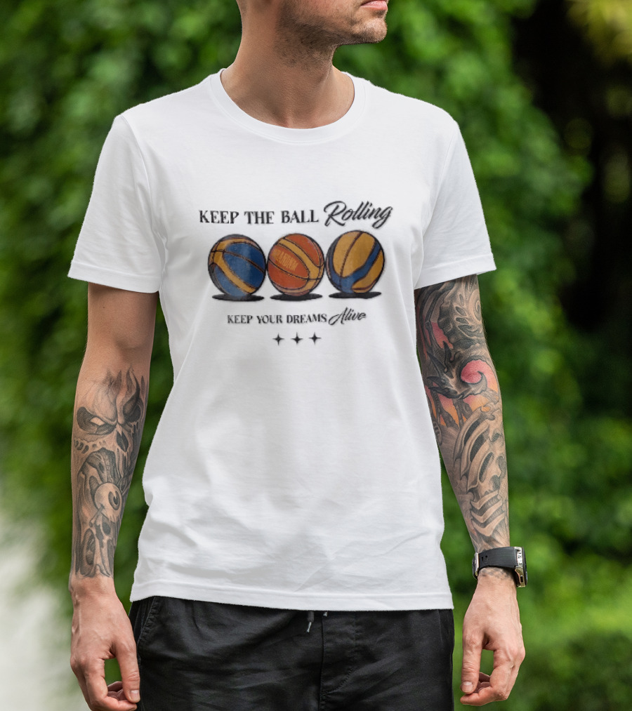 Keep The Ball Rolling Brandnm Your Dreams Alive Three Colorful Basketballs Stars T-Shirt