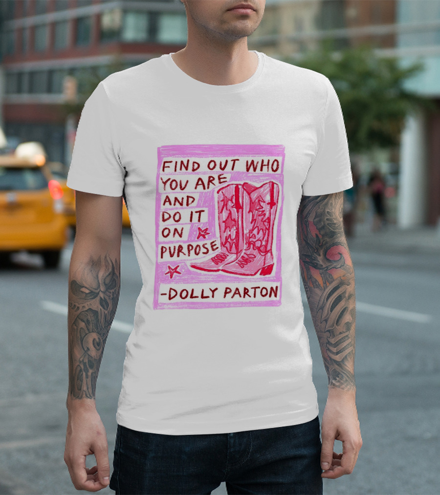 Find Out Who You Are And Do It On Purpose Cowboy Boots Dolly Parton T-Shirt