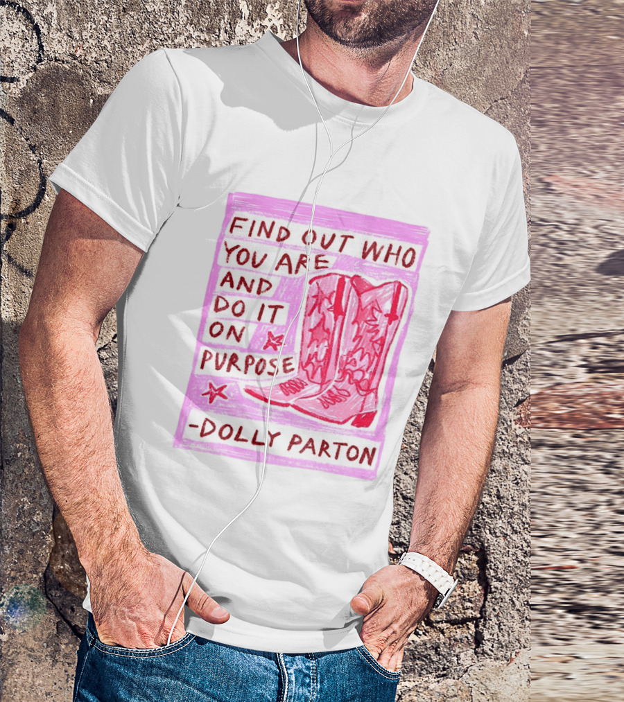 Find Out Who You Are And Do It On Purpose Cowboy Boots Dolly Parton T-Shirt
