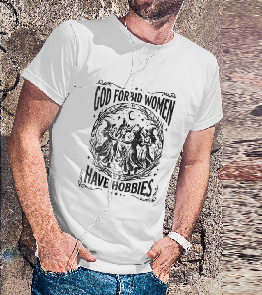 God Forbid Women Have Hobbies Four Witches Dancing Halloween Moon T-Shirt