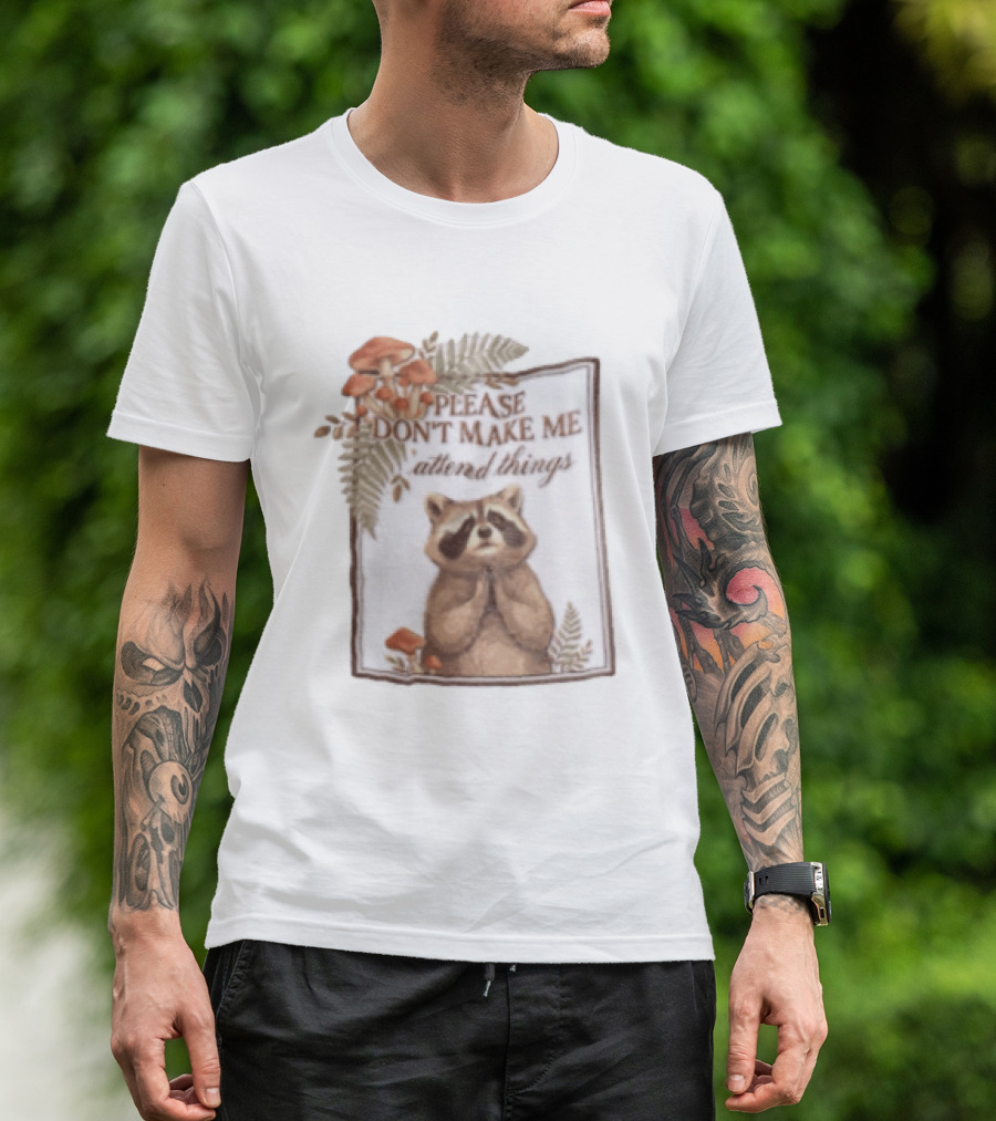 Please Don't Make Me Attend Things Raccoon Mushrooms And Ferns T-Shirt
