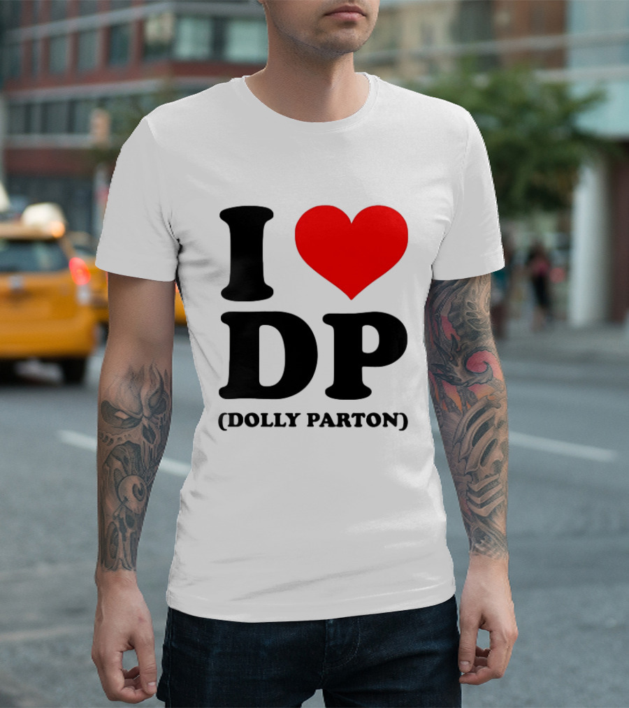 I Love DP Dolly Parton Merchandise Fan Favorite T-Shirt