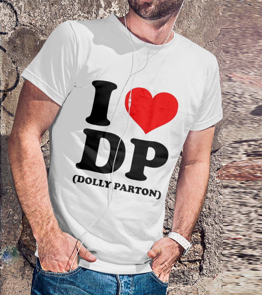 I Love DP Dolly Parton Merchandise Fan Favorite T-Shirt