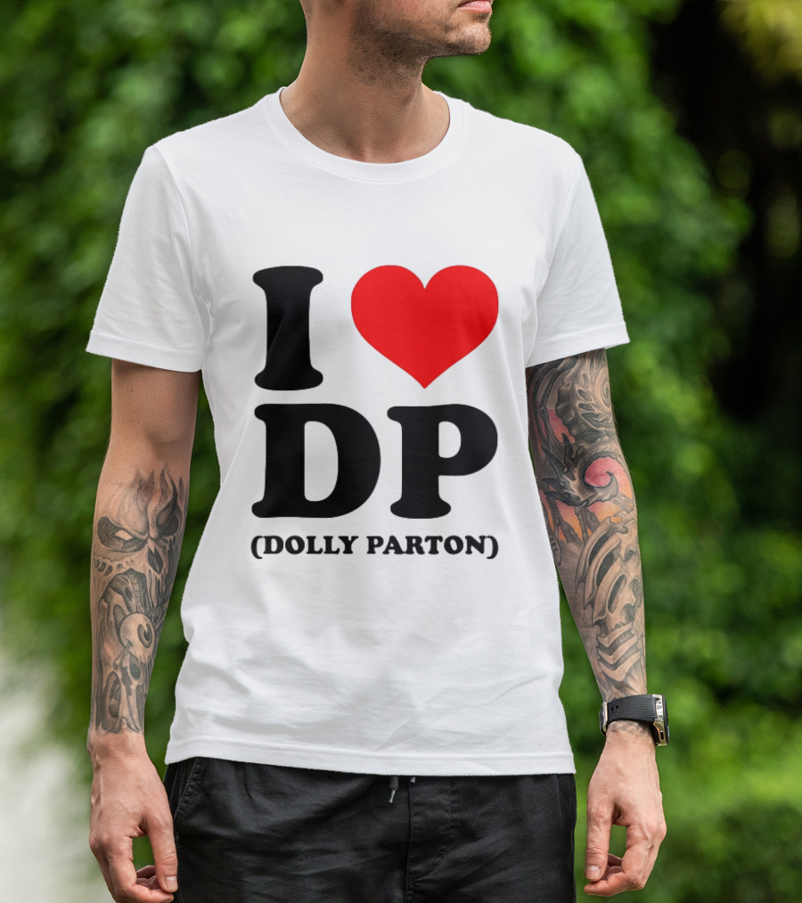 I Love DP Dolly Parton Merchandise Fan Favorite T-Shirt