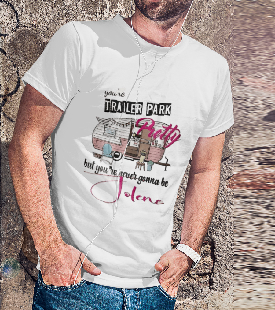 You're Trailer Park Pretty But You're Never Gonna Be Jolene Pink Camper Lawn Chair Cartoon T-Shirt