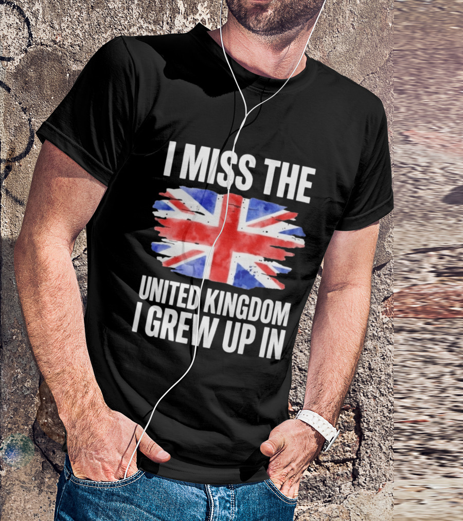 I Miss The United Kingdom I Grew Up In Union Jack Flag T-Shirt