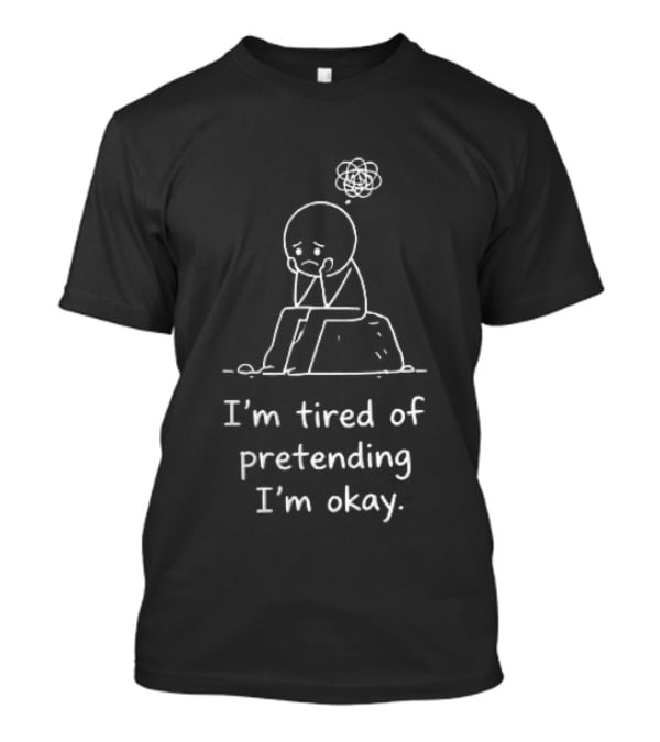 Im Tired Of Pretending Im Okay Sad Scribble Thought Cloud Sitting T-Shirt