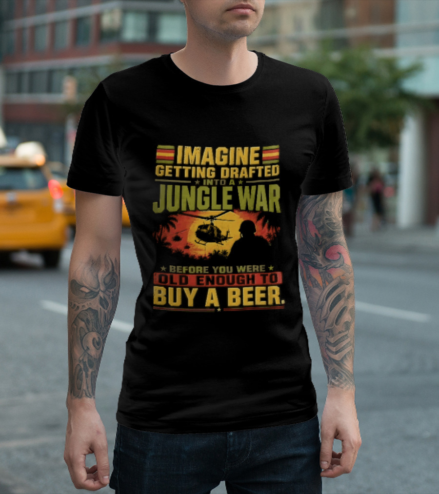 Imagine Getting Drafted Into Jungle War Soldier Helicopters Sunset Buy A Beer T-Shirt