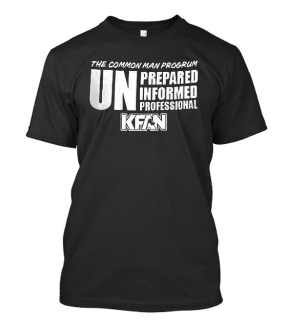 Kfan The Common Man Progrum Unprepared Informed Professional T-Shirt