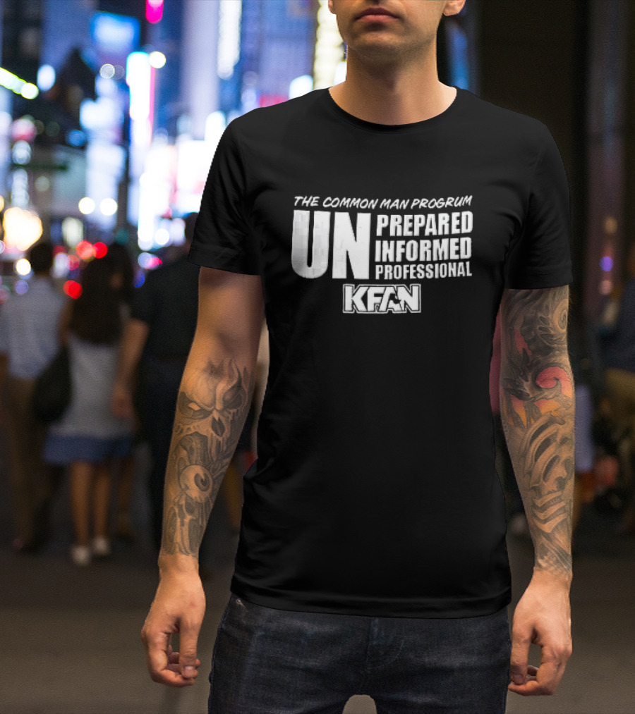 Kfan The Common Man Progrum Unprepared Informed Professional T-Shirt
