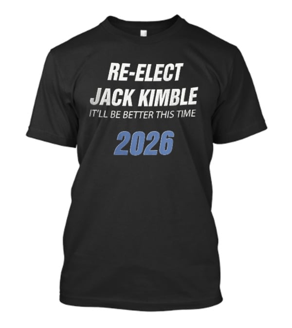 Re Elect Jack Kimble 2026 It'll Be Better This Time T-Shirt