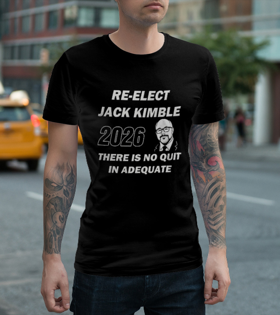 Re Elect Jack Kimble 2026 There Is No Quit In Adequate Bald Caricature Glasses Beard T-Shirt