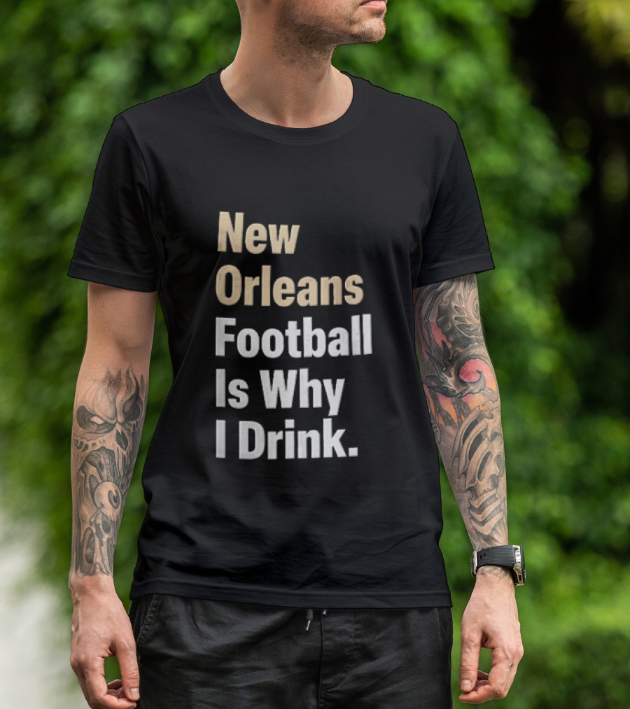 New Orleans Football Is Why I Drink Gold White T-Shirt