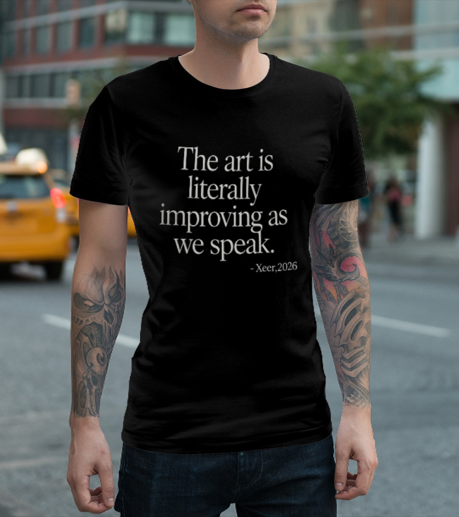 The Art Is Literally Improving As We Speak Xeer 2026 White Serif Black T-Shirt