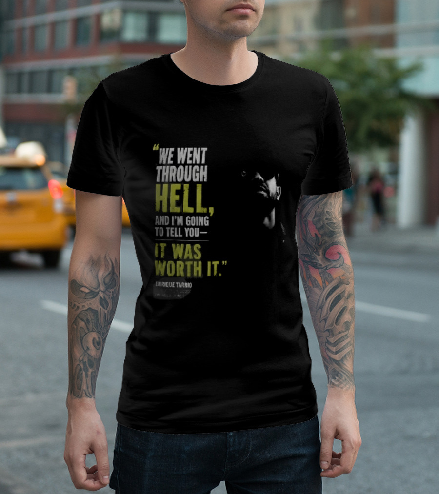 We Went Through Hell And I'm Going To Tell You It Was Worth It Enrique Tarrio 2025 T-Shirt