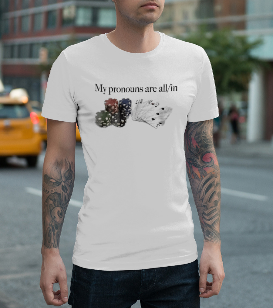 My Pronouns Are All In Casino Poker Chips Playing Cards Stack T-Shirt