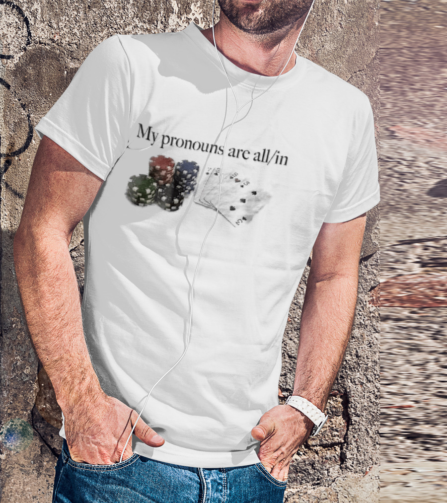 My Pronouns Are All In Casino Poker Chips Playing Cards Stack T-Shirt