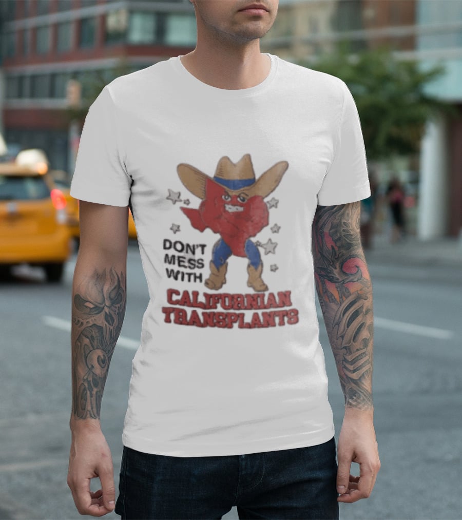 Don't Mess With Californian Transplants Texas Cowboy State Shape T-Shirt