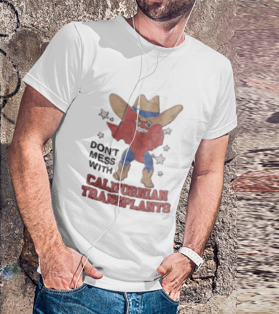 Don't Mess With Californian Transplants Texas Cowboy State Shape T-Shirt