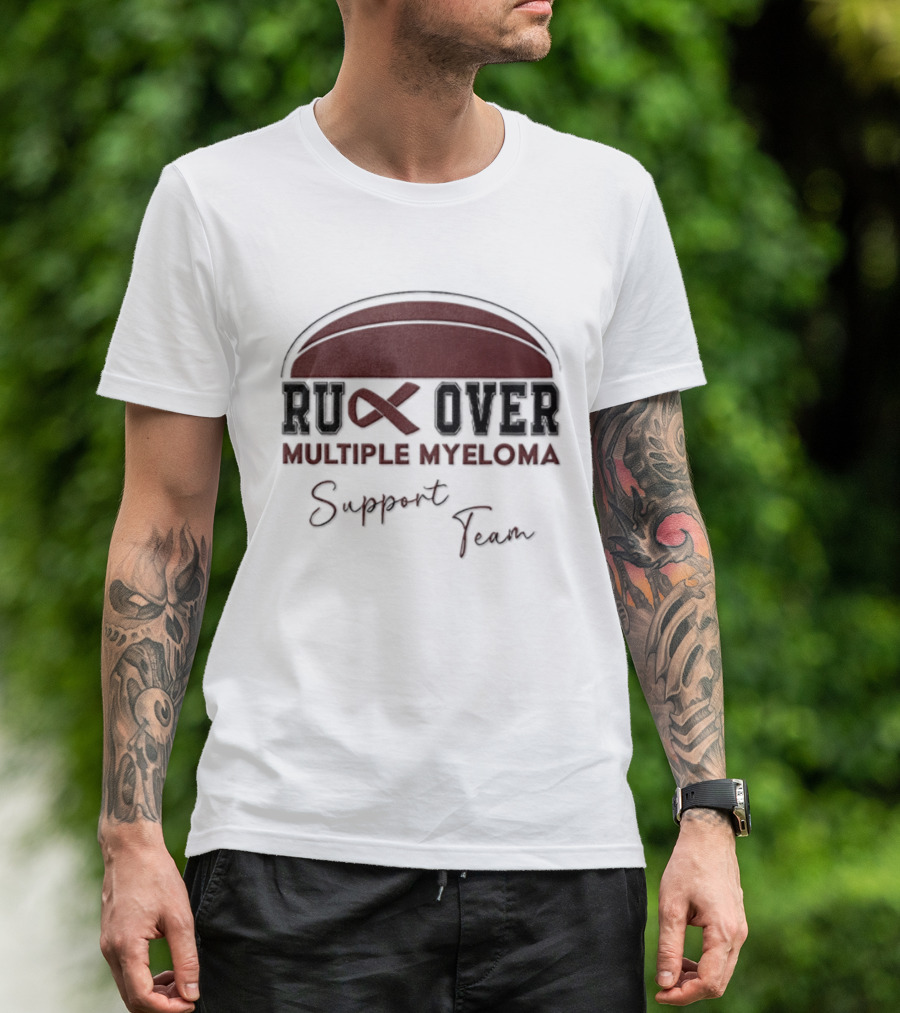 Ruck Over Multiple Myeloma Support Team Cancer Awareness T-Shirt