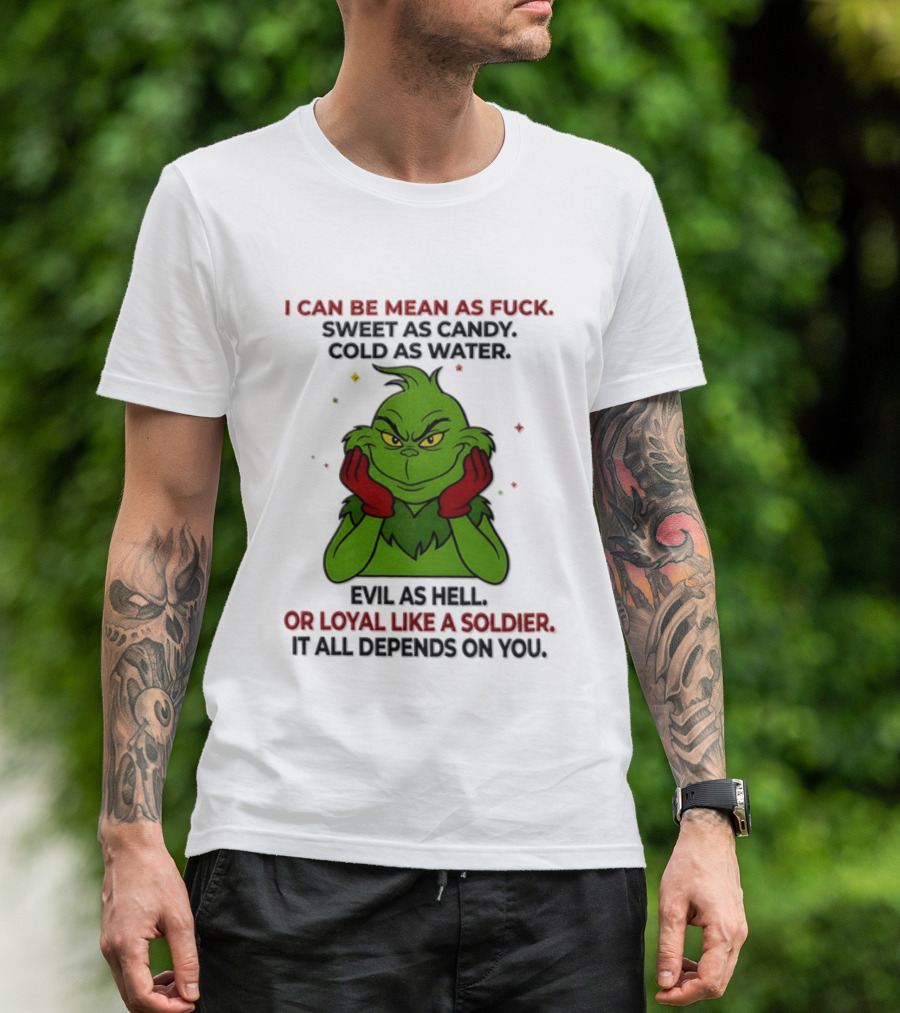 I Can Be Mean As Fuck Sweet As Candy Grinch It All Depends On You T-Shirt