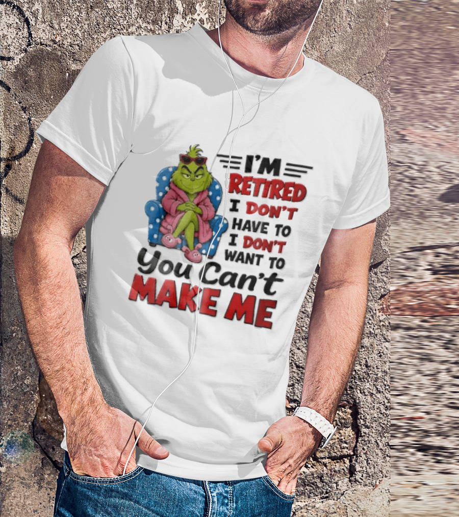 I'm Retired I Don't Have To I Don't Want To You Can't Make Me Grinch Pink Bathrobe Armchair T-Shirt