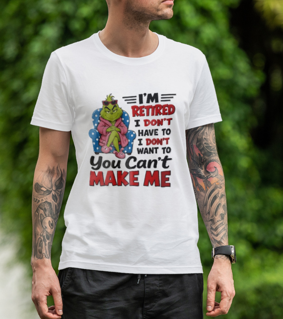 I'm Retired I Don't Have To I Don't Want To You Can't Make Me Grinch Pink Bathrobe Armchair T-Shirt