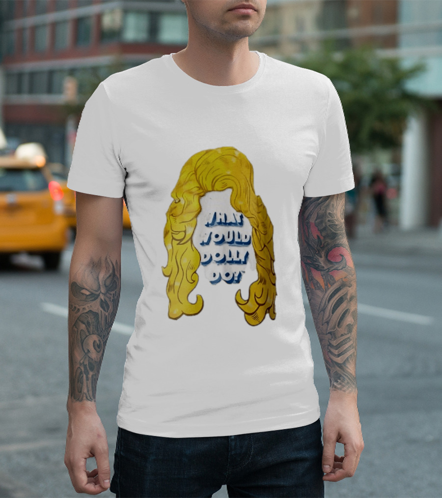 What Would Dolly Do Big Blonde Hair Wig Blue 3D Lettering T-Shirt