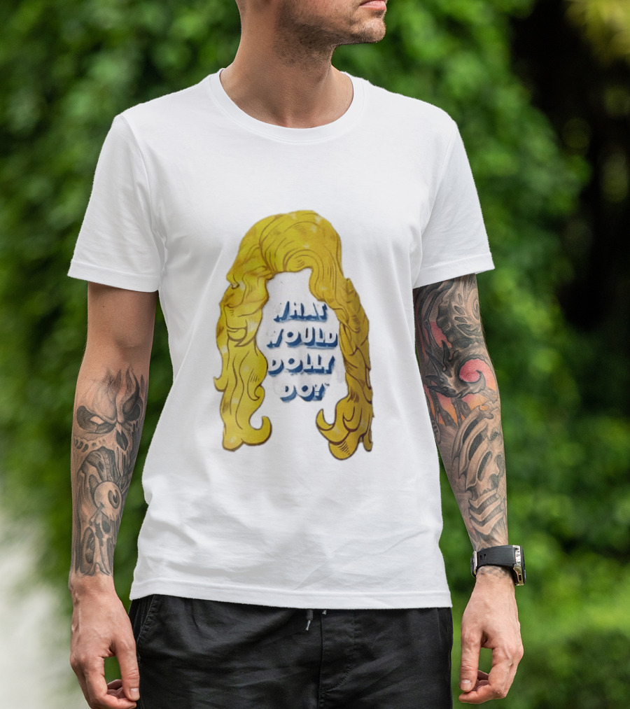 What Would Dolly Do Big Blonde Hair Wig Blue 3D Lettering T-Shirt