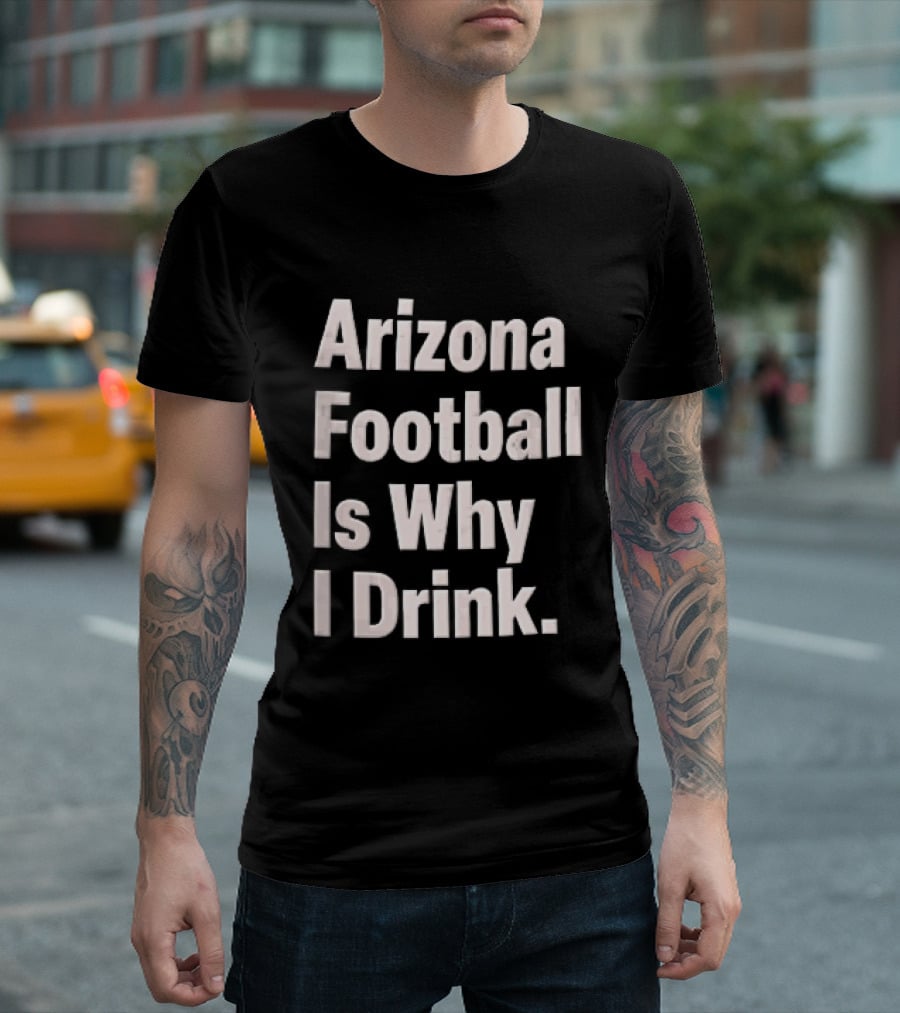Arizona Football Is Why I Drink White Beveled Black T-Shirt