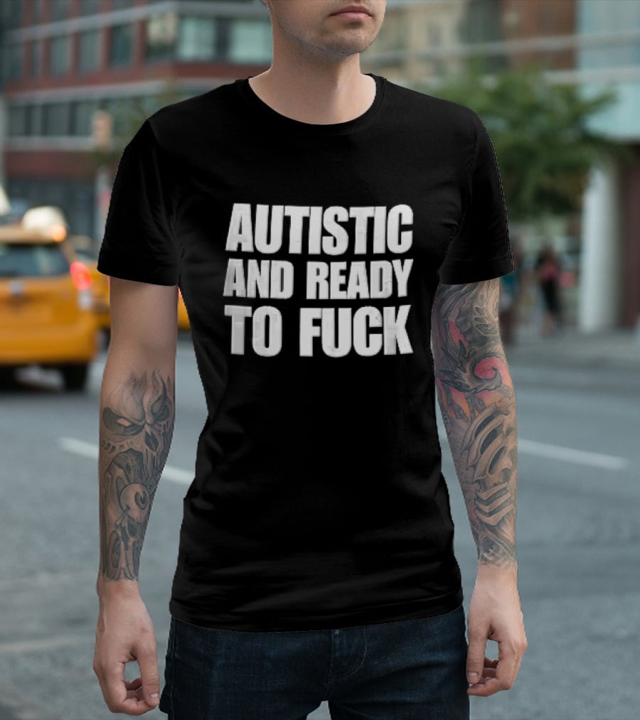 Autistic And Ready To Fuck Block White Black T-Shirt