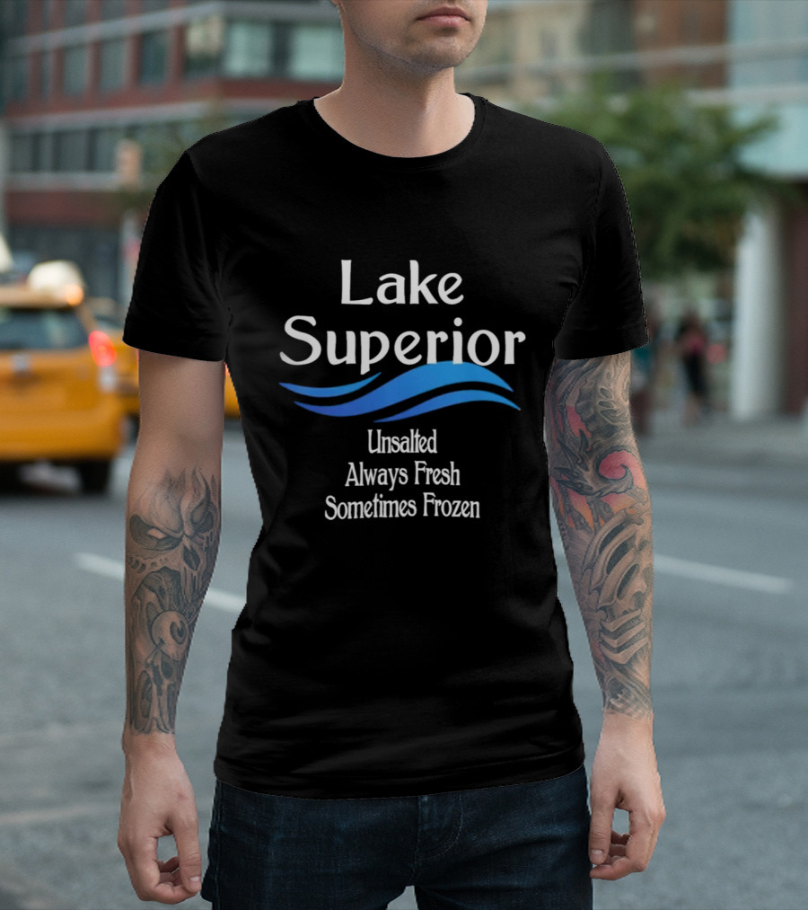 Lake Superior Unsalted Always Fresh Sometimes Frozen T-Shirt
