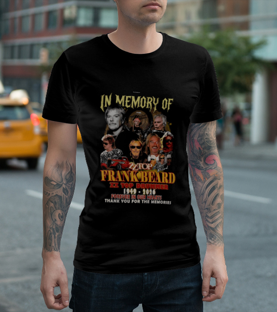 In Memory Of Frank Beard ZZ Top Drummer 1949 2026 Forever In Our Hearts Thank You For The Memories T-Shirt