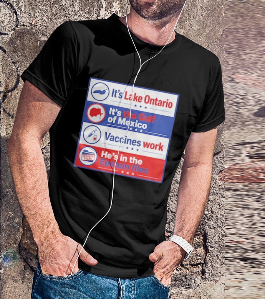 It's Lake Ontario It's The Gulf Of Mexico Vaccines Work He's In The Epstein Files T-Shirt