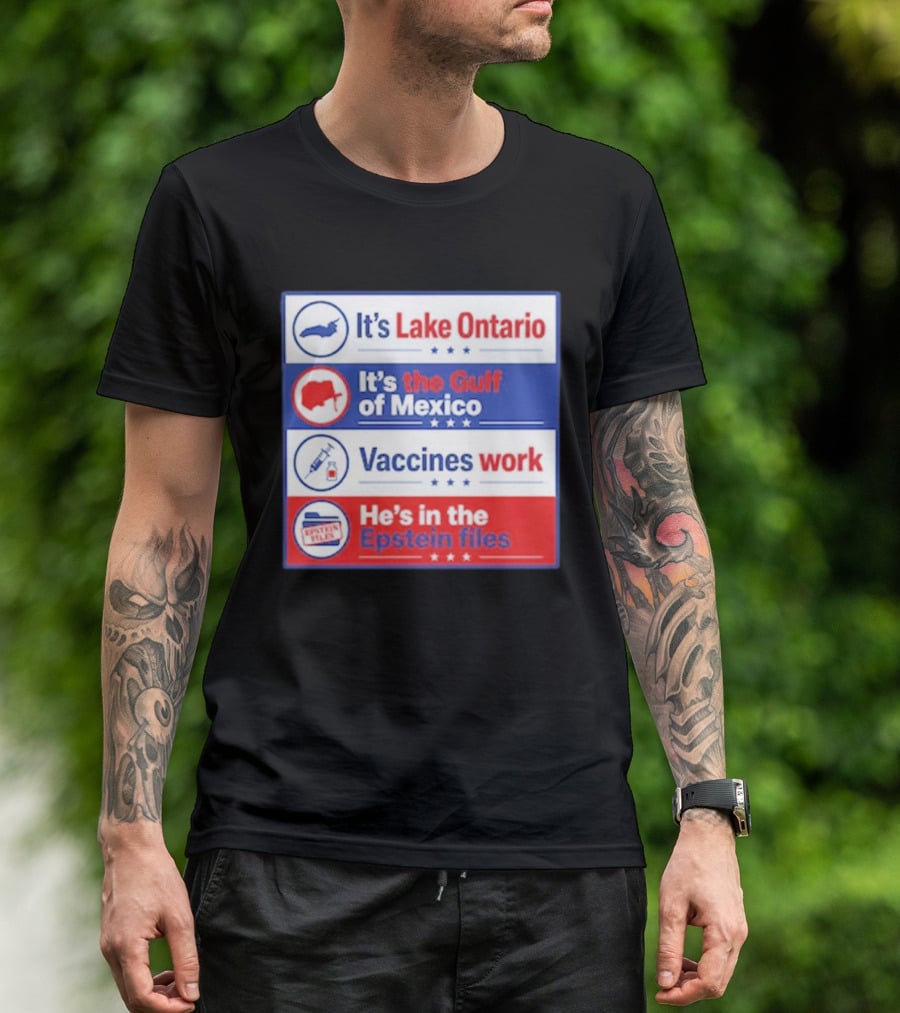 It's Lake Ontario It's The Gulf Of Mexico Vaccines Work He's In The Epstein Files T-Shirt